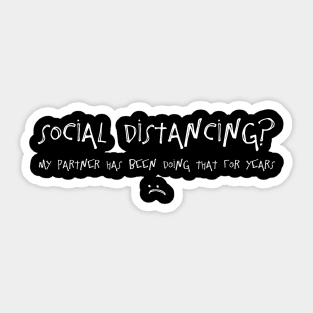 Social Distancing? My Partner Has Been Doing That For Years :( Sticker